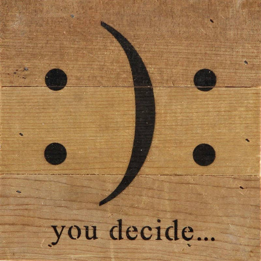 Reclaimed wood sign, natural finish with black “You decide…” sad face graphic