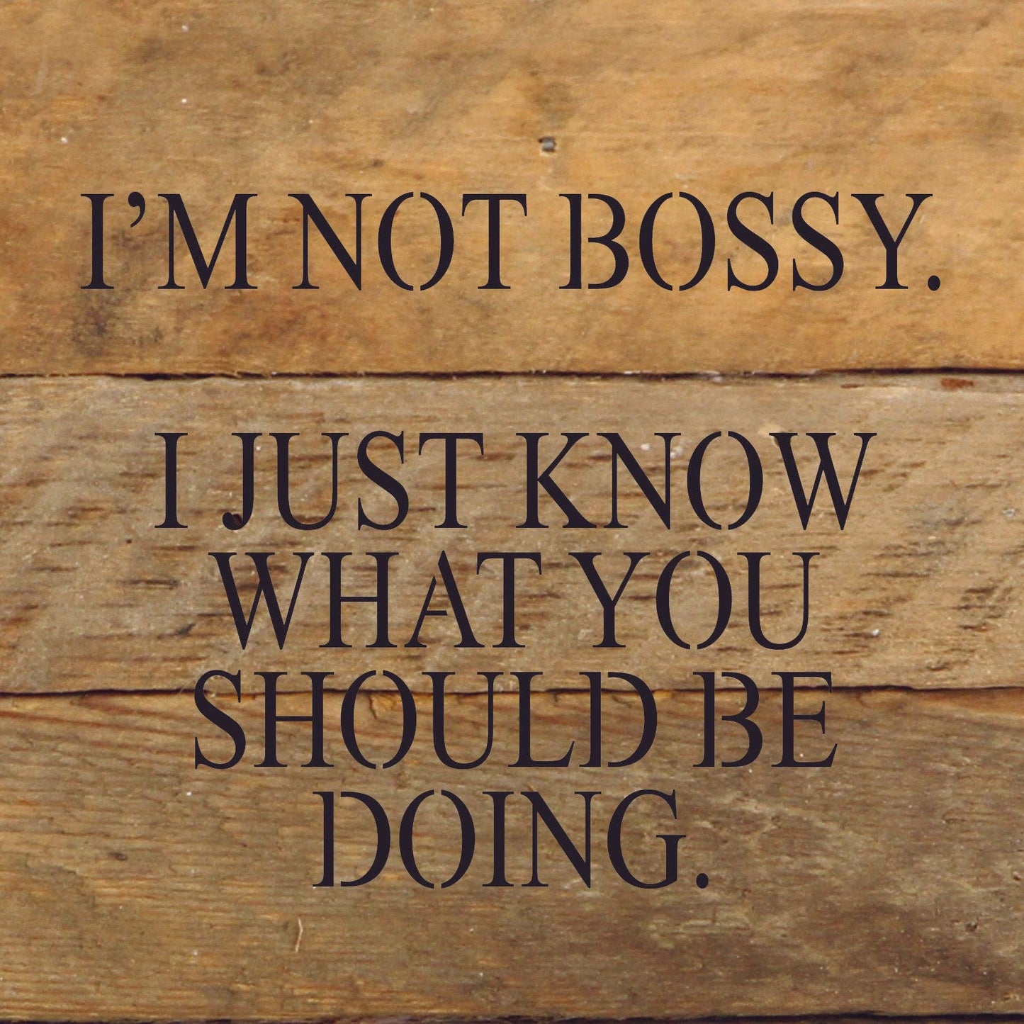 6x6 Reclaimed Wood-Schild, Aufdruck: „I'M NOT BOSSY…“ schwarz auf Naturholz
