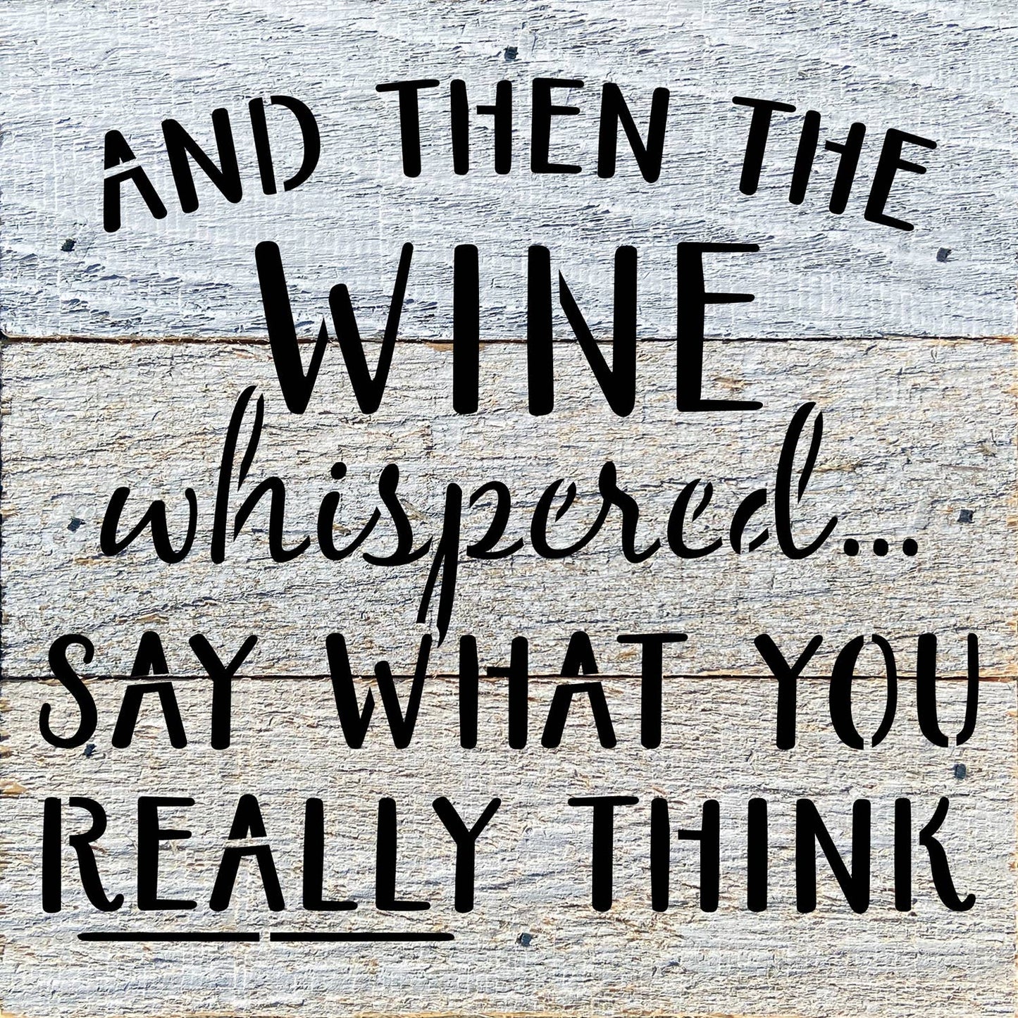 6x6 wood sign, “wine whispered...” text in black on white reclaimed finish