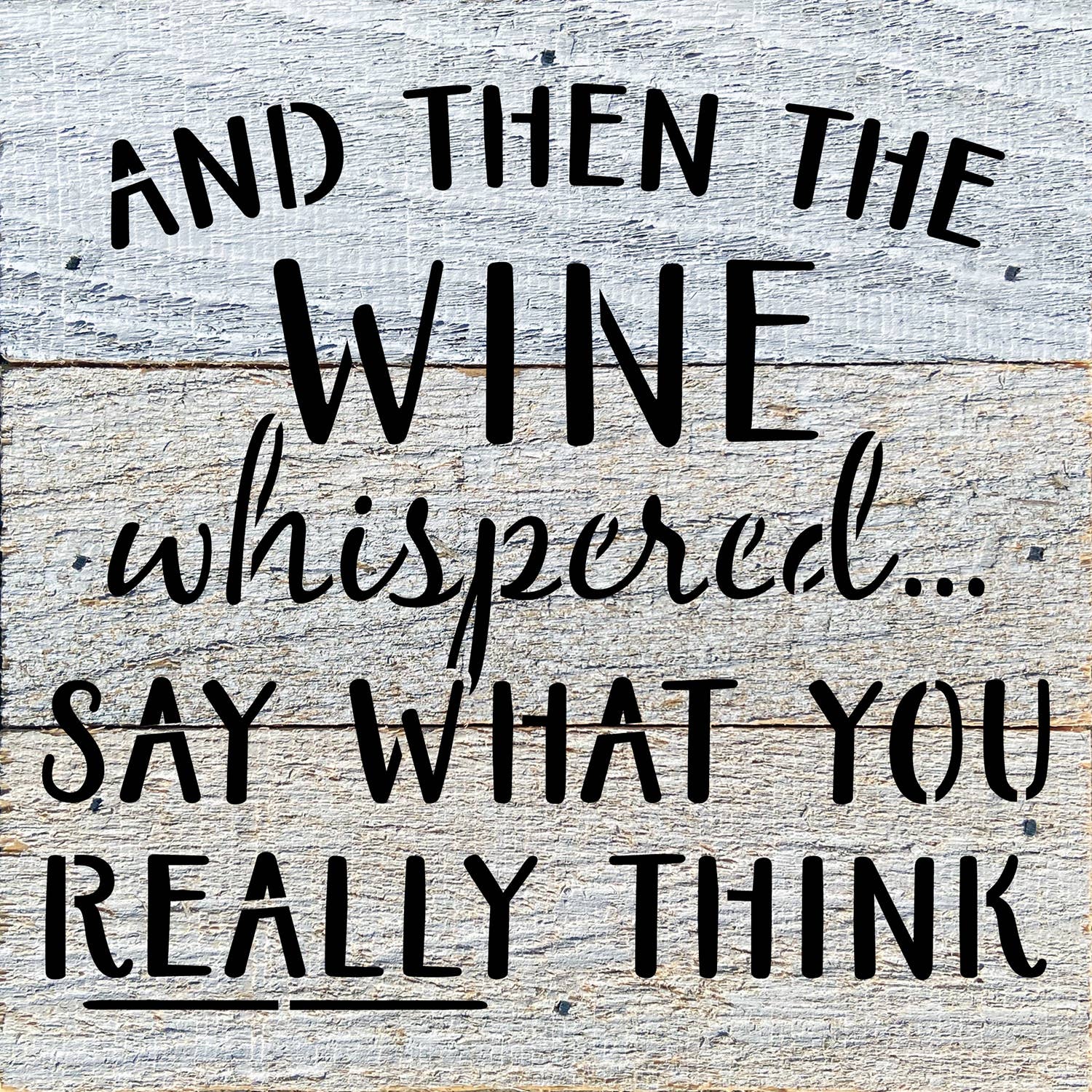 6x6 wood sign, “wine whispered...” text in black on white reclaimed finish