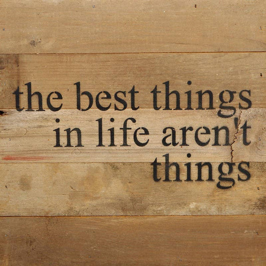 10"x10" reclaimed wood sign with black text: “the best things in life aren’t things”